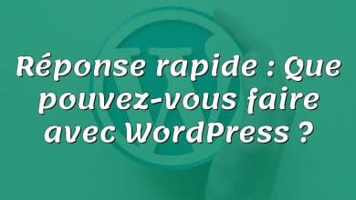 Réponse rapide : Que pouvez-vous faire avec WordPress ?